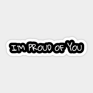 I'm Proud of You Sticker